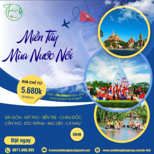 HOT TOUR – VI VU MIỀN TÂY LỤC TỈNH 5N4Đ
